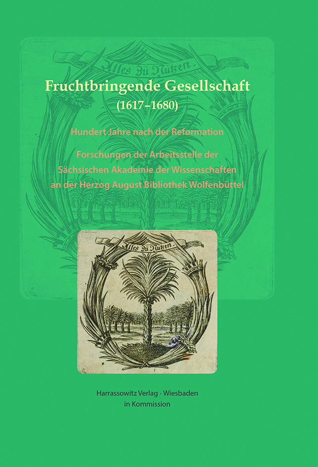 Abb. 3: Cover des 2017 erschienenen Sammelbandes aus Anlass des 400jährigen Gründungsjubiläums der Fruchtbringenden Gesellschaft. 